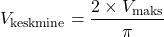 \[V_{\text{keskmine}} = \frac{2 \times V_{\text{maks}}}{\pi}\]