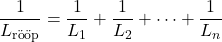 \[\frac{1}{L_{\text{r&ouml;&ouml;p}}} = \frac{1}{L_1} + \frac{1}{L_2} + \dots + \frac{1}{L_n}\]