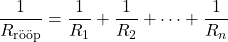 \[\frac{1}{R_{\text{r&ouml;&ouml;p}}} = \frac{1}{R_1} + \frac{1}{R_2} + \dots + \frac{1}{R_n}\]