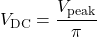 \[V_{\text{DC}} = \frac{V_{\text{peak}}}{\pi}\]