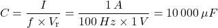 \[C = \frac{I}{f \times V_{\text{r}}} = \frac{1 \, A}{100 \, Hz \times 1 \, V} = 10 \,000 \, \mu F\]