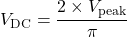 \[V_{\text{DC}} = \frac{2 \times V_{\text{peak}}}{\pi}\]